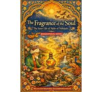 The Fragrance of the Soul: The Inner Life of ʿAṭṭâr of Nishapur (THE SUFI MASTERS)