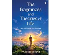 The Fragrances and Theories of Life: Can't run from it; you can heal it: Can't run from it; you can heal it