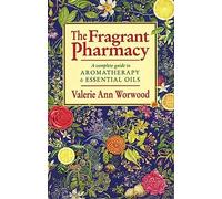 THE FRAGRANT PHARMACY :A Complete Guide to Aromatherapy & Essential Oils