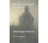 The Frame Beyond the Mirror: A Hermitage of Absence: 37 (Philosophical Dialogues)