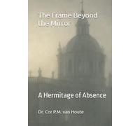 The Frame Beyond the Mirror: A Hermitage of Absence (Philosophical Dialogues)