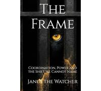 The Frame: Coordination, Power and the Shift We Cannot Name (The Transition Sequence)