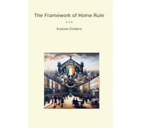 The Framework of Home Rule (Classic Books)