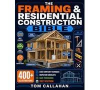 The Framing & Residential Construction Bible: Master Walls, Floors & Roofs | 400+ Illustrations, Code-Compliant Techniques & Inspection Checklists to Save Thousands Building It Right Yourself