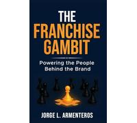 The Franchise Gambit: Powering the People Behind the Brand