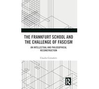 The Frankfurt School and the Challenge of Fascism: An Intellectual and Philosophical Reconstruction