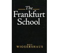 The Frankfurt School: Its History, Theory and Political Significance