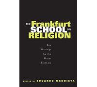 The Frankfurt School on Religion: Key Writings by the Major Thinkers