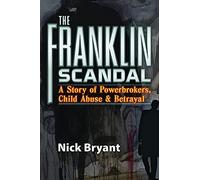 The Franklin Scandal: A Story of Powerbrokers, Child Abuse & Betrayal