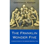 The Franklin Wonder Five: A Complete History of the Legendary Basketball Team