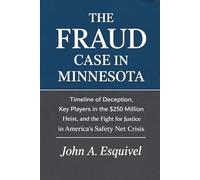 The Fraud Case in Minnesota: Timeline of Deception, Key Players in the $250 Million Heist, and the Fight for Justice in America's Safety Net Crisis