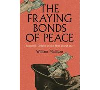 The Fraying Bonds of Peace: Economic Origins of the First World War