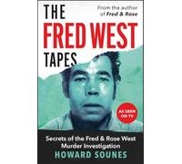 The Fred West Tapes: Secrets of the Fred & Rose West Murder Investigation - The chilling new book from the Senior Producer of 'Fred & Rose West: A British Horror Story' - now on NETFLIX