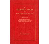 The Frederick family of rural Albany County, New York: Descendants of Michael Frederick (Friedrich) and Gertrude Livingston (Loewenstein), German Palatine immigrants, 1738