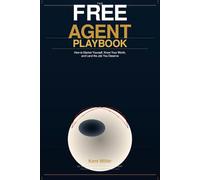 The Free Agent Playbook: How to Market Yourself, Know Your Worth, and Land the Job You Deserve