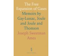 The Free Expansion of Gases: Memoirs by Gay-Lussac, Joule and Joule and Thomson