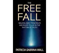 The Free Fall: Walking away from roles and rules to live in the rhythm of truth