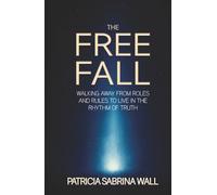 THE FREE FALL: Walking away from roles and rules to live in the rhythm of truth