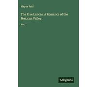 The Free Lances. A Romance of the Mexican Valley: Vol. I