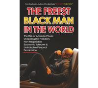 THE FREE$ST BLACK MAN IN THE WORLD: The Rise of Absolute Power, Unapologetic Freedom, Non-Negotiable Economic Takeover & Unshakable Personal Domination