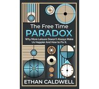 The Free Time Paradox: Why More Leisure Doesn’t Always Make Us Happier-And How to Fix It (The Gentle Path Series)