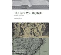 The Free Will Baptists: A New History (America's Baptists)