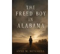 THE FREED BOY IN ALABAMA: A Story of Freedom, Survival, and Hope in the American South