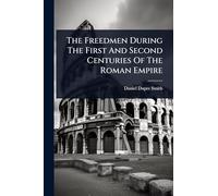 The Freedmen During The First And Second Centuries Of The Roman Empire