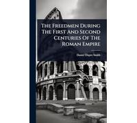 The Freedmen During The First And Second Centuries Of The Roman Empire
