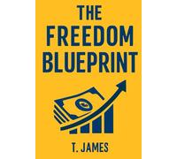 The Freedom Blueprint: Escape the 9-5, Build Lasting Passive Income, and Live Life on Your Terms