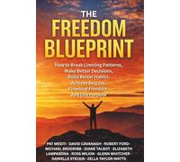 The Freedom Blueprint: How to Break Limiting Patterns, Make Better Decisions, Build Better Habits, Achieve Success, Financial Freedom, And Life Purpose