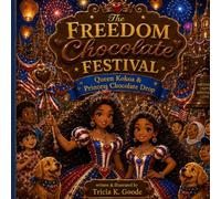 The Freedom Chocolate Festival: Queen Kokoa & Princess Chocolate Drop (The Land of All Things Chocolate Series)
