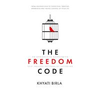 The Freedom Code: An Approach To Overcoming Self Induced Patterns Of Suffering