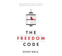 The Freedom Code : An Approach To Overcoming Self Induced Patterns Of Suffering