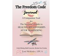 The Freedom Code Journal: A Companion to the Survivor's Guide to Healthy Relationships After Trafficking