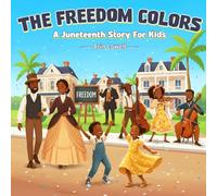The Freedom Colors: A Juneteenth Story For Kids