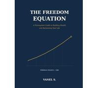 The Freedom Equation: A Plainspoken Guide to Building Wealth and Reclaiming Your Life