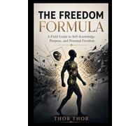 The Freedom Formula: A Field Guide to Self-Knowledge, Purpose, and Personal Freedom