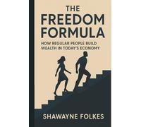 The Freedom Formula: How Regular People Build Wealth in Today's Economy