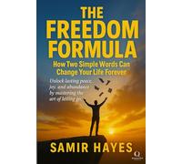 The Freedom Formula: How Two Simple Words Can Change Your Life Forever