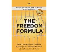 The Freedom Formula: Why Your Business Could be Stealing Your Financial Future (And How to Win It Back)