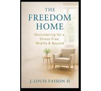 The Freedom Home: Decluttering for a Stress-Free Midlife & Beyond