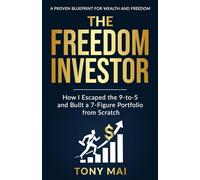 The Freedom Investor: How I Escaped the 9-to-5 and Built a 7-Figure Portfolio from Scratch