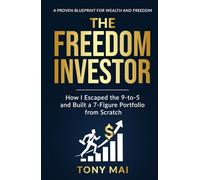 The Freedom Investor: How I Escaped the 9-to-5 and Built a 7-Figure Portfolio from Scratch