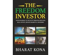 The Freedom Investor: Your Roadmap to Wealth Through Equities, Real Estate, Private Markets, and More!
