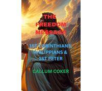 THE FREEDOM MESSAGE: 1ST CORINTHIANS, PHILIPPIANS & 1ST PETER