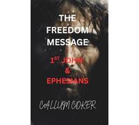 THE FREEDOM MESSAGE: 1ST JOHN & EPHESIANS