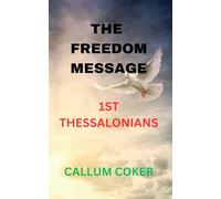 THE FREEDOM MESSAGE: 1ST THESSALONIANS