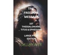 THE FREEDOM MESSAGE: 1ST THESSALONIANS, TITUS & EPHESIANS - LARGE PRINT EDITION