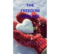 THE FREEDOM MESSAGE: 2ND PETER